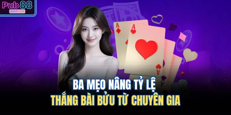 Ba mẹo nâng tỷ lệ thắng bài bửu từ chuyên gia