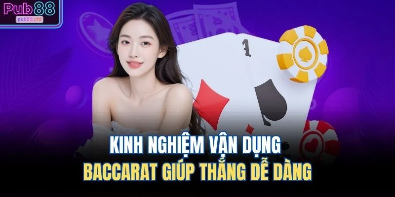 Kinh nghiệm vận dụng Baccarat giúp thắng dễ dàng