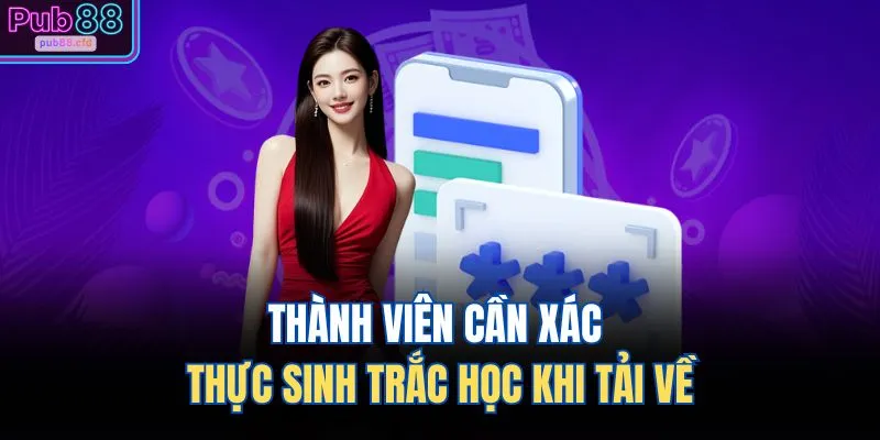 Thành viên cần xác thực sinh trắc học khi tải về